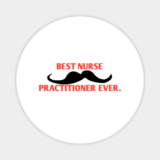 Best Nurse Practitioner ever, Gift for male Nurse Practitioner with mustache Magnet